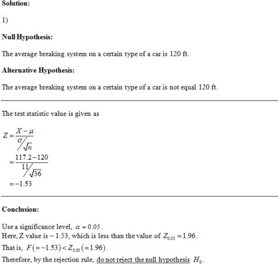 Solution 1) Null Hypothesis The average breaking system on a certain type of a car is 120 ft Alternative Hypothesis The avera