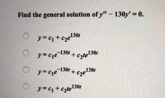 Find the general solution ofy- 130y 0. JC1 + c2e130r ycie +te130r