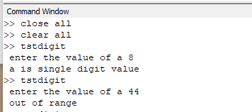 Command Window >>close all >>clear all >> tstdigit enter the value of a 8 a is single digit value >tstdigit enter the value o