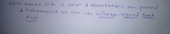 is Small obserrations SIncei Samele 1 2e pairead Aindepenalent. we can use wilcoron-slancd Rank trsd