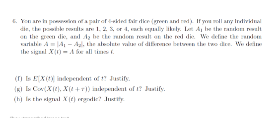 6. You are in possession of a pair of 4-sided fair dice (green and red). If you roll any individual die, the possible results