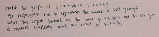 Stetch the rph Be ricanguhh mle to afprointe the volne ldenerted when the re bonnded by the urve y xt xand the ie iS revolved
