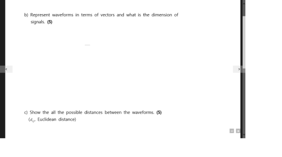 b) Represent waveforms in terms of vectors and what is the dimension of signals. (5) c) Show the all the possible distances b