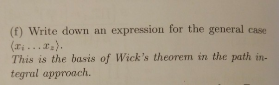 (f) Write down an expression for the general case Ti.z) This is the basis of Wicks theorem in the path in- tegral approach.