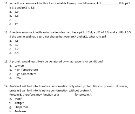 11. A particular amino acid without an ionizable R-group would have a pl of is 3.1 and pK2 is 8.9 ; if its pK1 2.9 a. b. 5.8