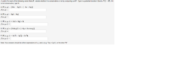 (1 polnt) For each of the following vector flelds F. decide whether it Is conservative or not by computing curl F. Type in a