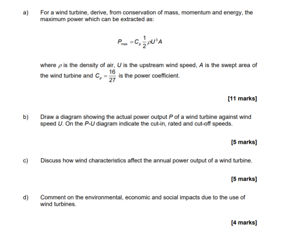 For a wind turbine, derive, from conservation of mass, momentum and energy, the maximum power which can be extracted as a) ma