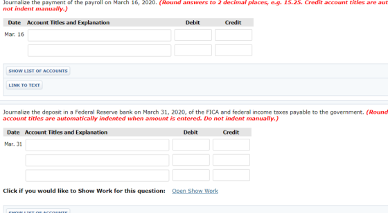 Journalize the payment of the payroll on March 16, 2020. (Round answers to 2 decimal places, e.g. 15.25. Credit account title