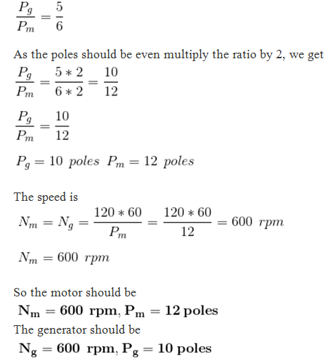 As the poles should be even multiply the ratio by 2, we get P 5 2 10 Pm 62 12 P 10 Pm 12 P10 poles P 12 poles The speed is .