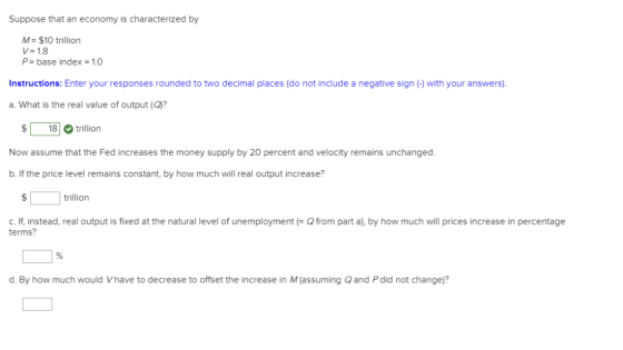 Suppose that an economy is characterized by M-$10 trillion V- 1.8 P-base index 1.0 nstructions: Enter your responses rounded