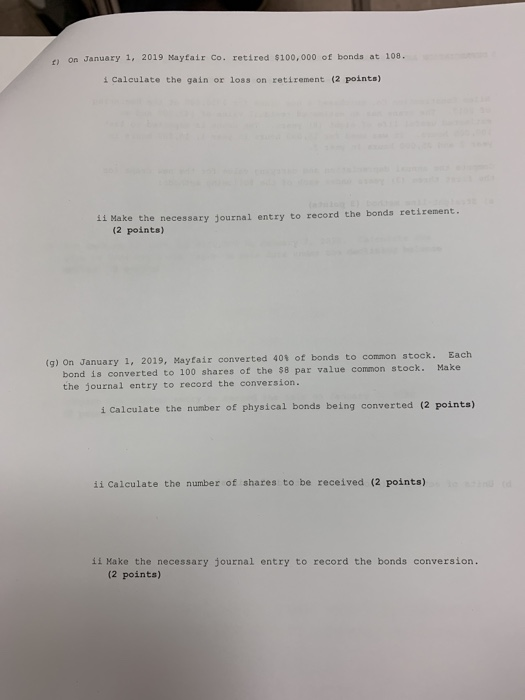 ) on January 1, 2019 Mayfair Co. retired $100,000 of bonds at 108. ti s Calculate the gain or loss on retirement (2 pointa) i
