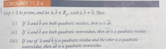 COROLLARY 11.2.6 Ltp2 be prime, and let a, b e Z, with a, b + 0. Then: (i) lf-andb are both quadratic residues, then so is ab