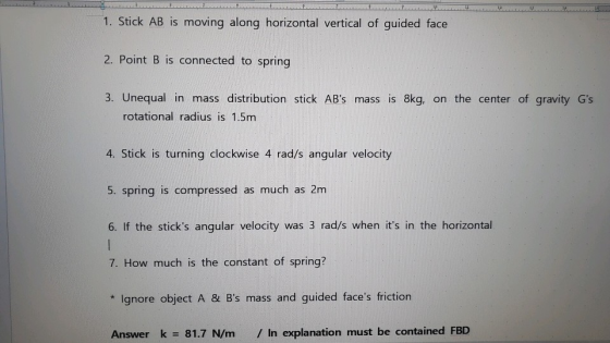 12 1. Stick AB is moving along horizontal vertical of guided face 2. Point B is connected to spring 3. Unequal in mass distri