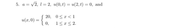 a = V2, l = 2, u(0,t) = u(2,t)=0, and 5. 20, 0r< 1 0, a(x, 0) = rS 2. 1