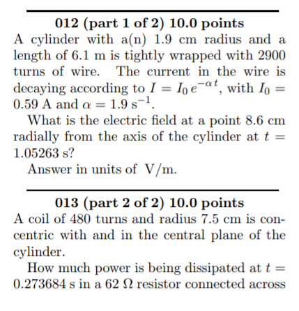 012 (part 1 of 2) 10.0 points A cylinder with a(n) 1.9 cm radius and a length of 6.1 m is tightly wrapped with 2900 turns of
