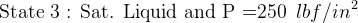 \textup{State 3 : Sat. Liquid and P =250 }\, lbf/in^2