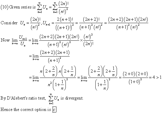(10)Given series is 2U, - Consider U, = , Uni- Now lim yttl = lim (2n +2)(2n +1)(2n!) x (nl)2 (2n)2(+) (2n+2)1 (2n+2(2n+1)(2n