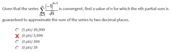 n+1 Given that the series is convergent, find a value of n for which the nth partial sum is vn n-1 guaranteed to approximate