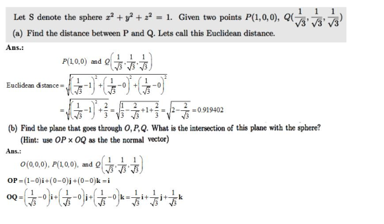 Let S denote the sphere x2 + y2-22 = 1. Given two points P(1,0,0), Q(-,-,-) (a) Find the distance between P and Q. Lets call