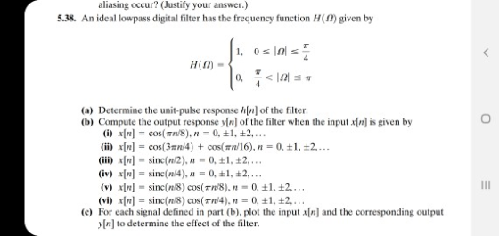 aliasing occur? (Justify your answer.) 5.38. An ideal lowpass digital filter has the frequency function H(2) given by H(n) (a