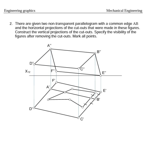 Engineering graphics Mechanical Engineering 2. There are given two non-transparent parallelogram with a common edge AB and th