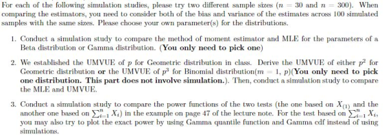 For each of the following simulation studies, please try two different sample sizes (n 30 and n 300). When comparing the esti