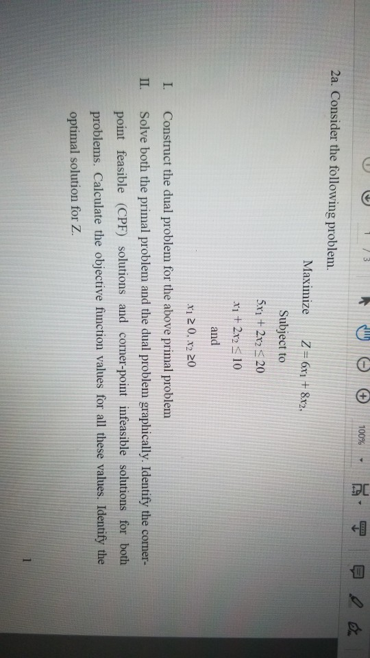 2a. Consider the following problem. Maximize 17-Gri +80 Subject to 5x1 + 2x2 320 i 212 10 and Construct the dual problem for