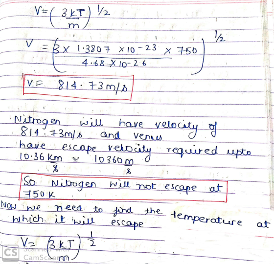 V 3KT 2 t Bx 1380 X10-23x 750 468Xlo- 26 L413m/A Nidregen &14 3m have 10.36 Km velocy Gnd Venuw escape vehnity required upto.