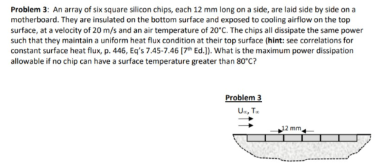 Problem 3: An array of six square silicon chips, each 12 mm long on a side, are laid side by side on a motherboard. They are