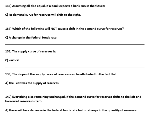 136) Assuming all else equal, if a bank expects a bank run in the future: C) its demand curve for reserves will shift to the