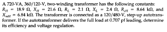 A 720-VA, 360/120-V, two-winding transformer has the following constants: R11 18.9 Ω, XH-21.6 Ω, RL-2.1 Ω, XL - nd XmH6.84 kf
