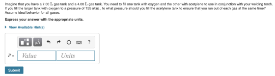 Imagine that you have a 7.00 L gas tank and a 4.00 L gas tank. You need to fill one tank with oxygen and the other with acety