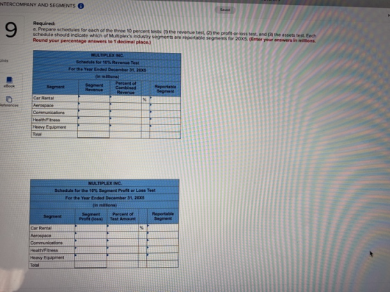 e NTERCOMPANY AND SEGMENTS Required: a. Prepare schedules for each of the three 10 percent tests:( the revenue test, (2) the