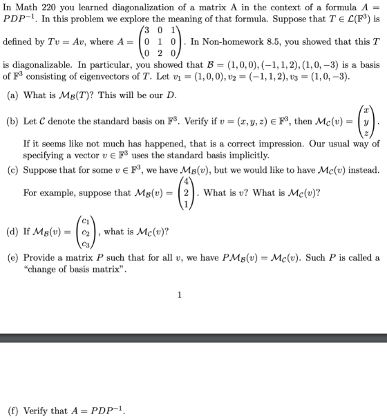 In Math 220 you learned diagonalization of a matrix A in the context of a formula A - PDP-1. In this problem we explore the m