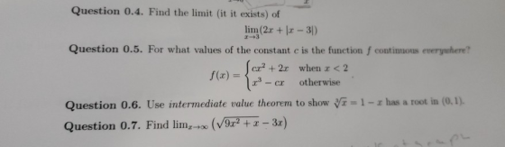 Question 0.4. Find the limit (it it exists) of lim(2r +l -3) 11η Question 0.5. For what values of the constant c is the funct