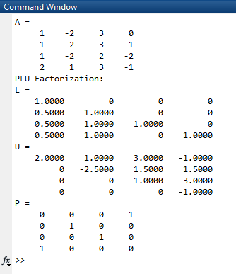Command Window 2 2 2 1 1 2 2 PLU Factorization: 1.0000 0.5000 1.0000 0.5000 1.00001.0000 0.5000 1.0000 0 1.0000 2.0000 1.0000