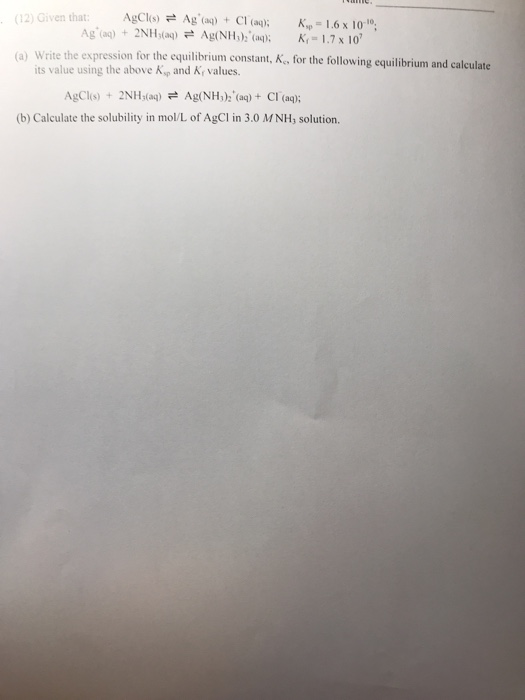 AgCl) Ag(a) 12) Given that CT (aq);Kp 1.6x 10o te the expression for the equilibrium constant, K, for the following equilibri