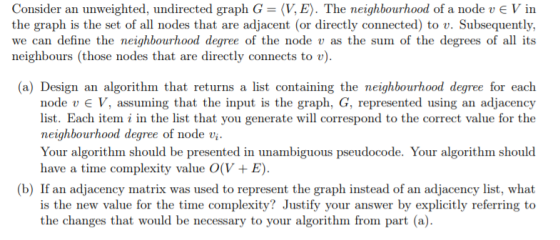 Consider an unweighted, undirected graph G = 〈V, E). The neighbourhood of a node u E V in the graph is the set of all nodes t