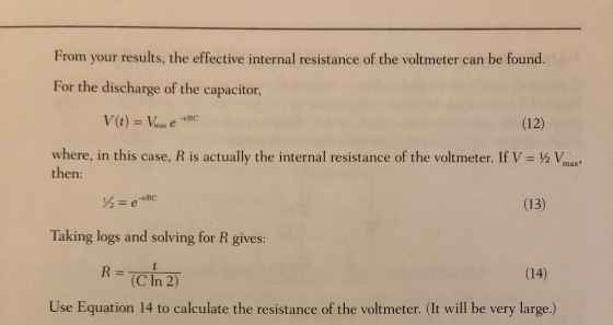 From your results, the effective internal resistance of the voltmeter can be found. For the discharge of the capacitor, (12)