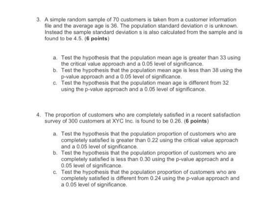 3. A simple random sample of 70 customers is taken from a customer information file and the average age is 36. The population
