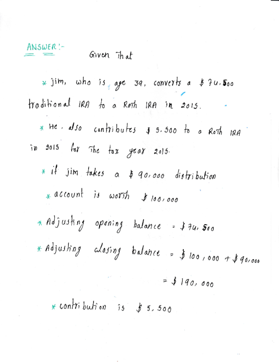 ANSWER Given Th at odona iRA toa Reh iRA in 3015 a RaTh IRA 05 or The taz MaY 20l5 * i jim takes a 4o,o dis tri bufian ance -