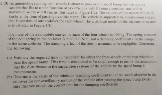 (3) An automobile running on 4 wheels is about to pass over a speed bump that has a cross section that fits to a sine functio