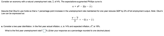 Consider an economy with a natural unemployment rate, u, of 4%. The expectations-augmented Phillips curve is Assume that Okun