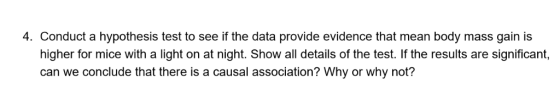 4. Conduct a hypothesis test to see if the data provide evidence that mean body mass gain is higher for mice with a light on