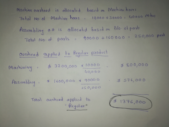 Machine hours Machive overhead is allocated based 40000 M-hu 10000 +3o000= Total No. ot Machine hours No. of part Assembling