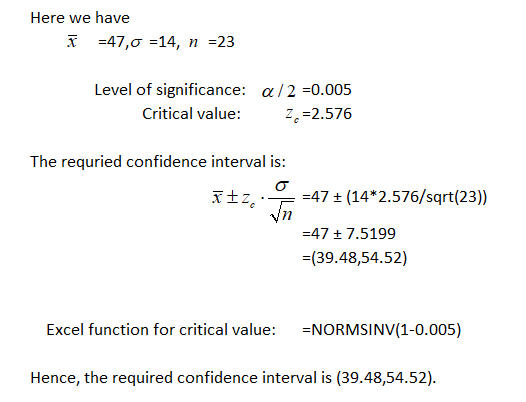 Here we have -47,o 14, n =23 Level of significance: a/2 0.005 Critical value: Z 2.576 The requried confidence interval is: 47