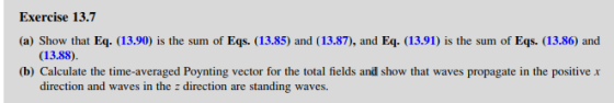 Exercise 13.7 (a) Show that Eq. (13.90) is the sum of Eqs. (13.85) and (13.87), and Eq. (13.91) is the sum of Eqs. (13.86) an