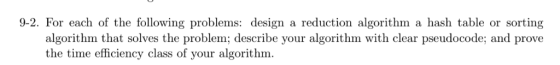 9-2. For each of the following problems: design a reduction algorithm a hash table or sorting algorithm that solves the probl
