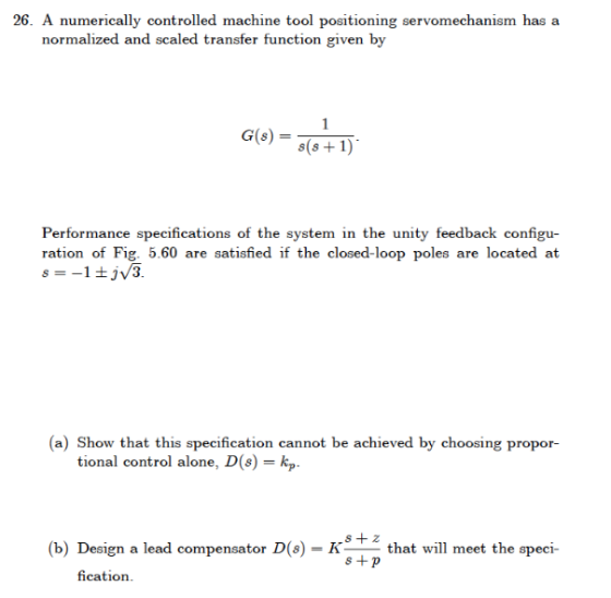 26. A numerically controlled machine tool positioning servomechanism has a normalized and scaled transfer function given by S