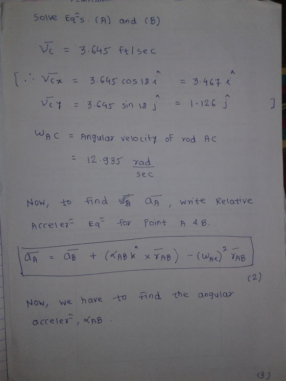 Solve Eqs (A) and (B) V3.64S FtIse c 126 Ac Angular velocit oF Yod AC sec NOw to find aA, Wite Relative C2) Now, we have to F